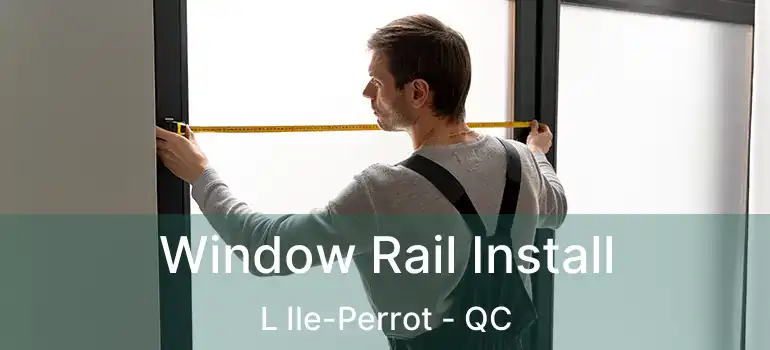  Window Rail Install L Ile-Perrot - QC