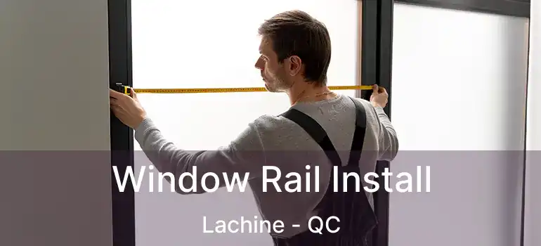  Window Rail Install Lachine - QC