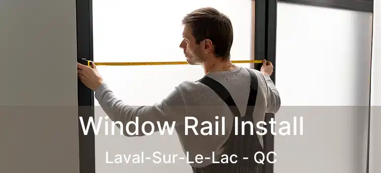 Window Rail Install Laval-Sur-Le-Lac - QC