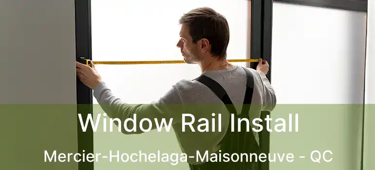  Window Rail Install Mercier-Hochelaga-Maisonneuve - QC
