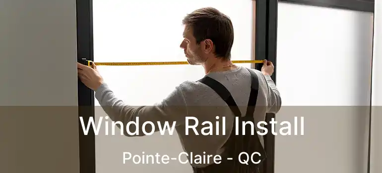  Window Rail Install Pointe-Claire - QC