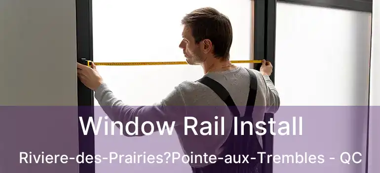  Window Rail Install Riviere-des-Prairies?Pointe-aux-Trembles - QC
