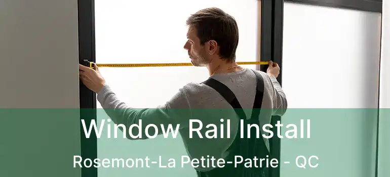  Window Rail Install Rosemont-La Petite-Patrie - QC
