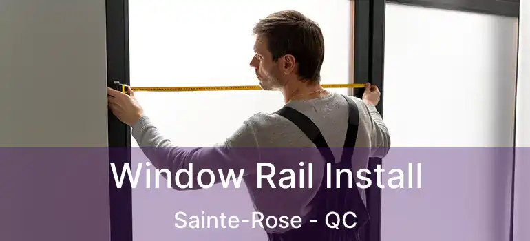  Window Rail Install Sainte-Rose - QC