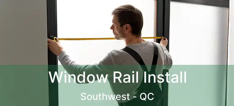  Window Rail Install Southwest - QC