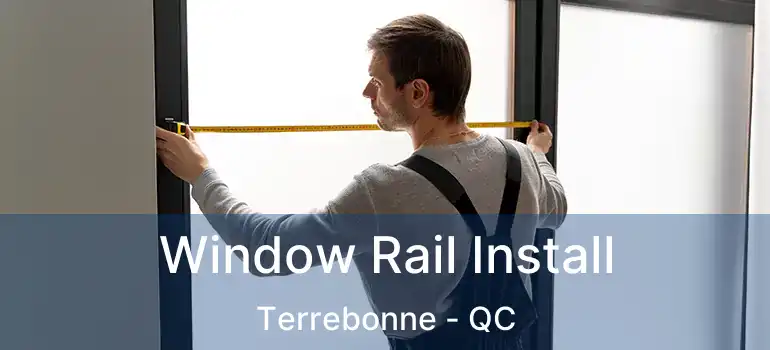  Window Rail Install Terrebonne - QC