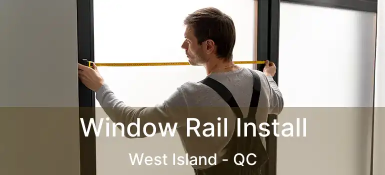  Window Rail Install West Island - QC