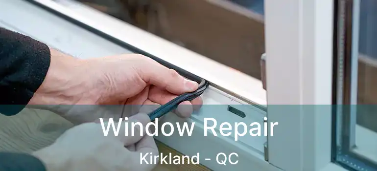  Window Repair Kirkland - QC