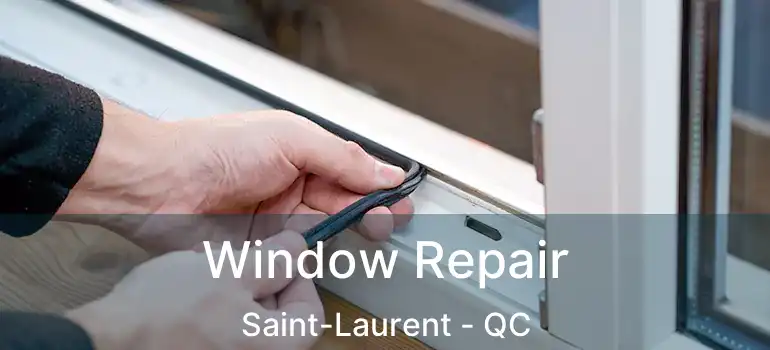  Window Repair Saint-Laurent - QC