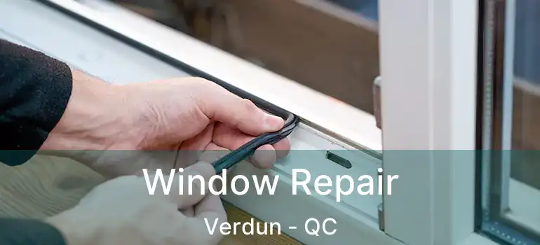  Window Repair Verdun - QC