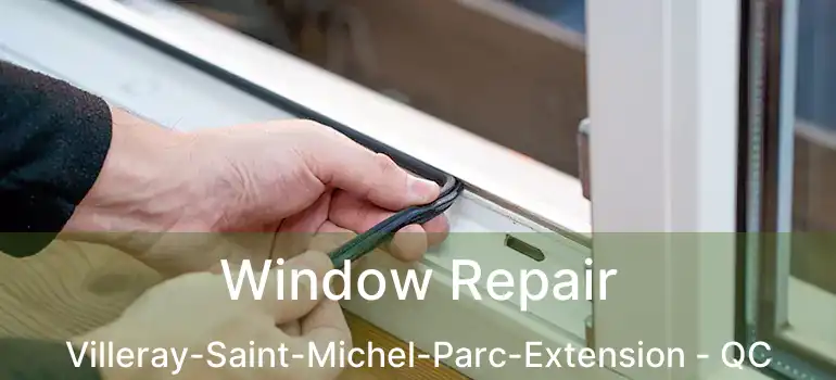  Window Repair Villeray-Saint-Michel-Parc-Extension - QC
