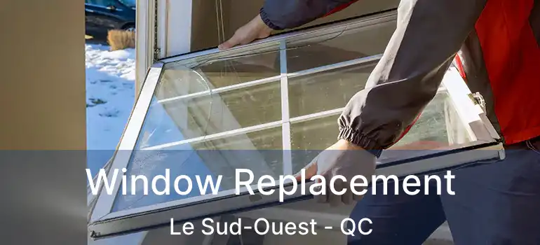  Window Replacement Le Sud-Ouest - QC