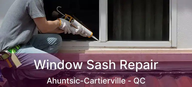  Window Sash Repair Ahuntsic-Cartierville - QC