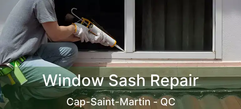  Window Sash Repair Cap-Saint-Martin - QC