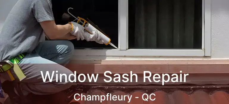  Window Sash Repair Champfleury - QC