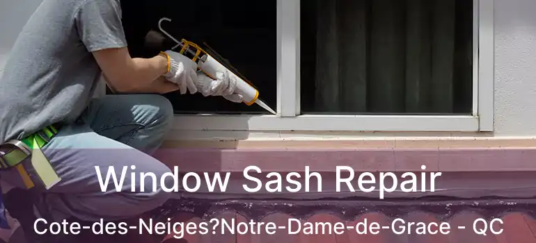  Window Sash Repair Cote-des-Neiges?Notre-Dame-de-Grace - QC