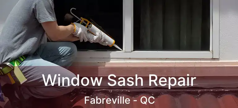  Window Sash Repair Fabreville - QC