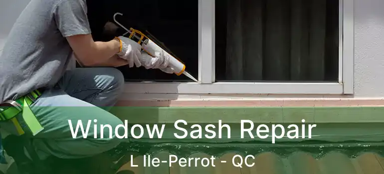  Window Sash Repair L Ile-Perrot - QC