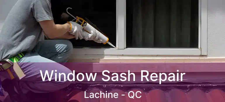  Window Sash Repair Lachine - QC
