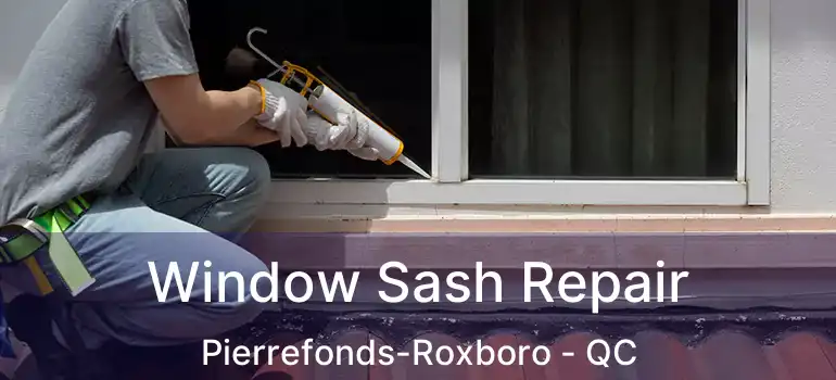  Window Sash Repair Pierrefonds-Roxboro - QC