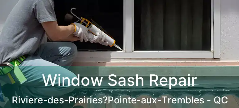  Window Sash Repair Riviere-des-Prairies?Pointe-aux-Trembles - QC