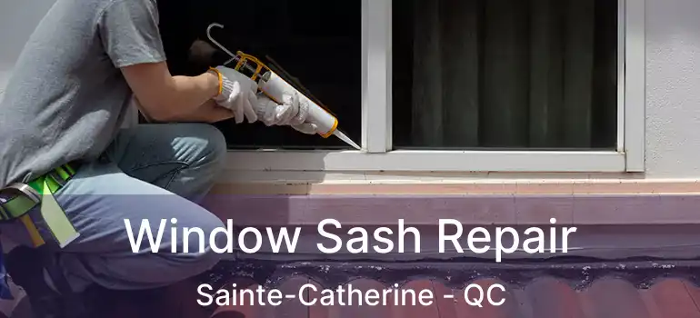  Window Sash Repair Sainte-Catherine - QC