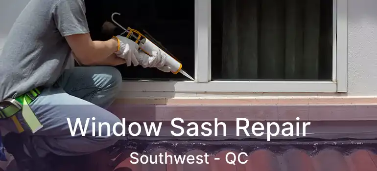  Window Sash Repair Southwest - QC