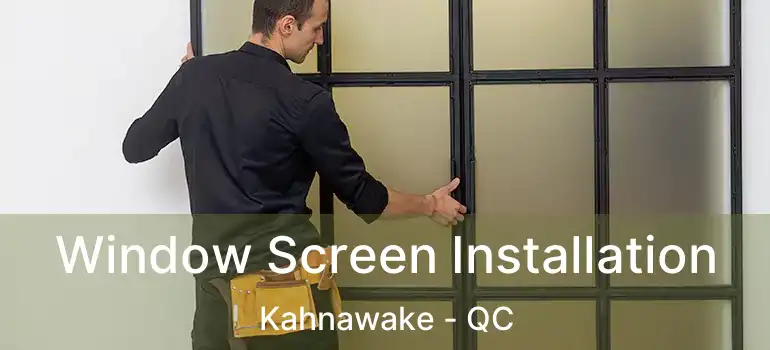  Window Screen Installation Kahnawake - QC