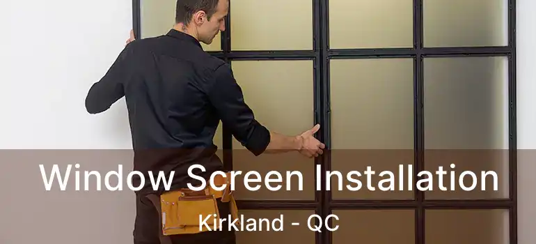  Window Screen Installation Kirkland - QC