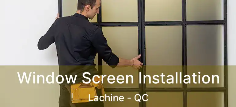  Window Screen Installation Lachine - QC