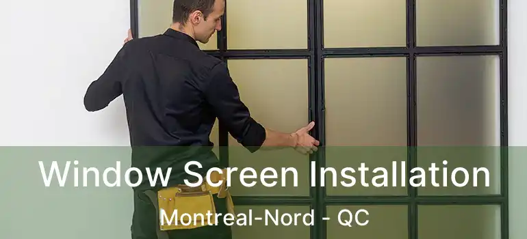  Window Screen Installation Montreal-Nord - QC