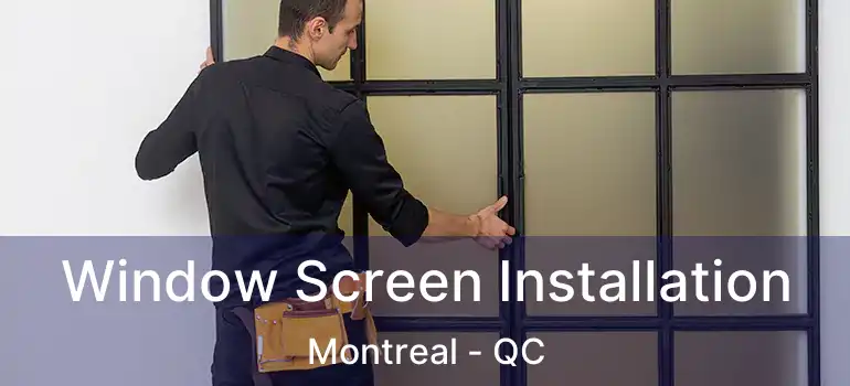  Window Screen Installation Montreal - QC