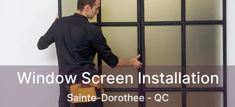 Window Screen Installation Sainte-Dorothee - QC