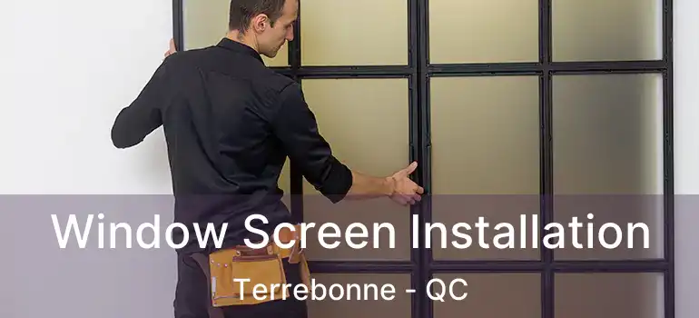  Window Screen Installation Terrebonne - QC