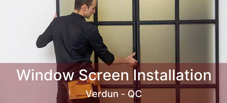  Window Screen Installation Verdun - QC