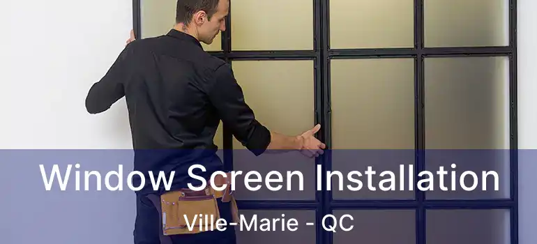  Window Screen Installation Ville-Marie - QC