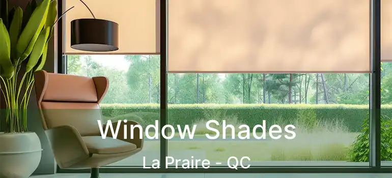  Window Shades La Praire - QC