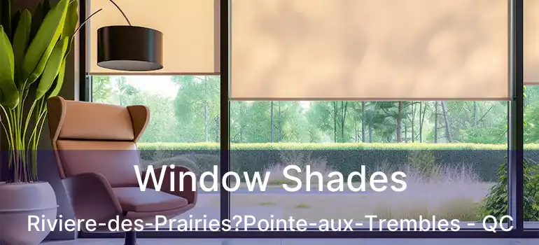  Window Shades Riviere-des-Prairies?Pointe-aux-Trembles - QC