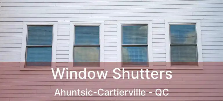  Window Shutters Ahuntsic-Cartierville - QC
