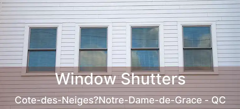  Window Shutters Cote-des-Neiges?Notre-Dame-de-Grace - QC