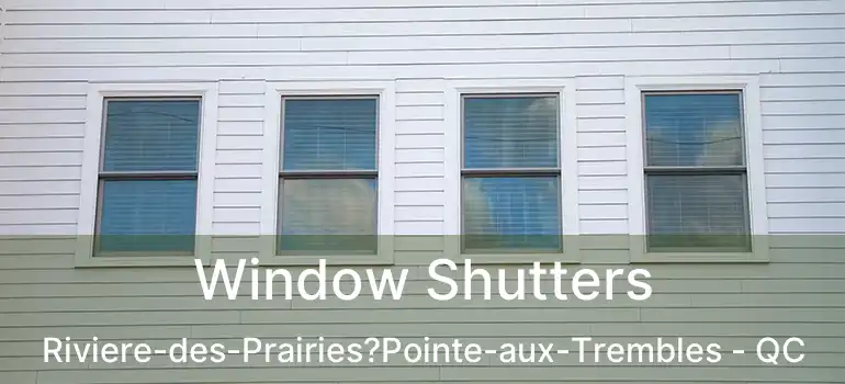  Window Shutters Riviere-des-Prairies?Pointe-aux-Trembles - QC