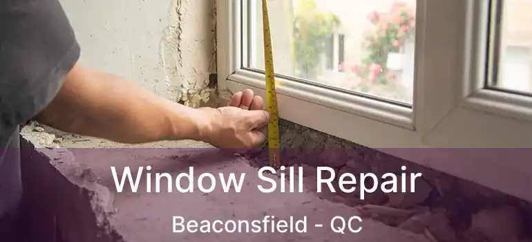  Window Sill Repair Beaconsfield - QC
