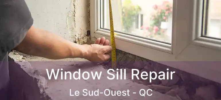  Window Sill Repair Le Sud-Ouest - QC