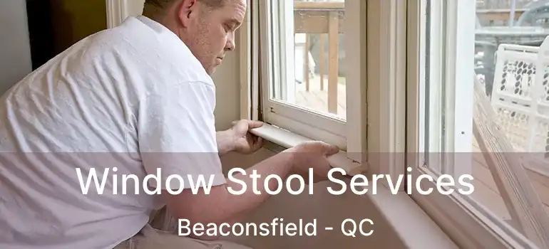  Window Stool Services Beaconsfield - QC