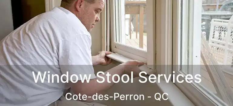  Window Stool Services Cote-des-Perron - QC