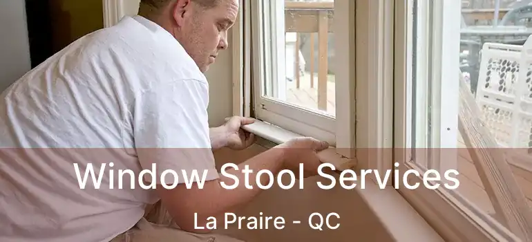  Window Stool Services La Praire - QC