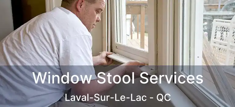  Window Stool Services Laval-Sur-Le-Lac - QC
