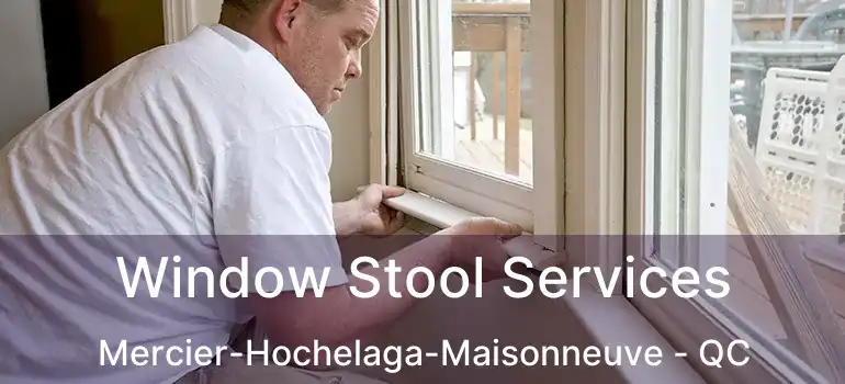  Window Stool Services Mercier-Hochelaga-Maisonneuve - QC