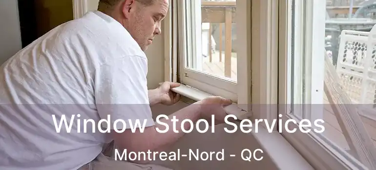  Window Stool Services Montreal-Nord - QC