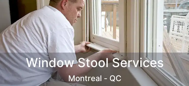  Window Stool Services Montreal - QC